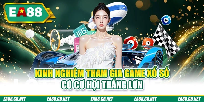 Kinh nghiệm tham gia game xổ số có cơ hội thắng lớn